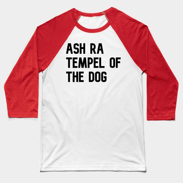 Ash Ra Tempel of the Dog Baseball T-Shirt by KaraokeTypo